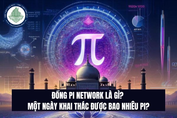Đồng Pi Network là gì? Một ngày khai thác được bao nhiêu Pi?