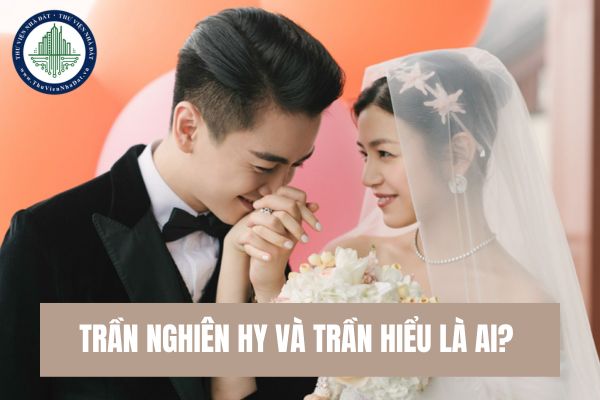 Trần Nghiên Hy và Trần Hiểu là ai? Ly hôn gồm mấy trường hợp?