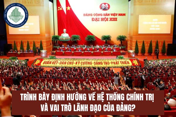 Trình bày định hướng về hệ thống chính trị và vai trò lãnh đạo của Đảng?