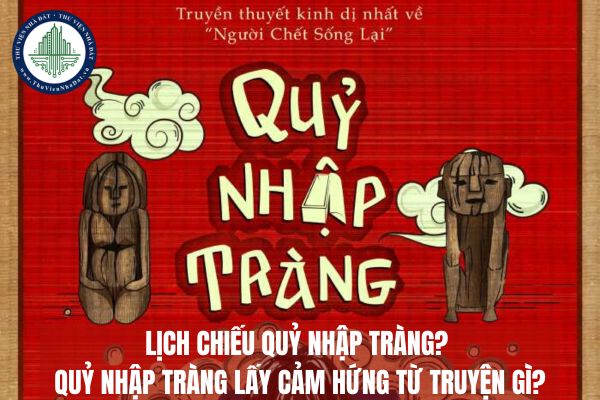 Lịch chiếu Quỷ nhập tràng? Quỷ nhập tràng lấy cảm hứng từ truyện gì?