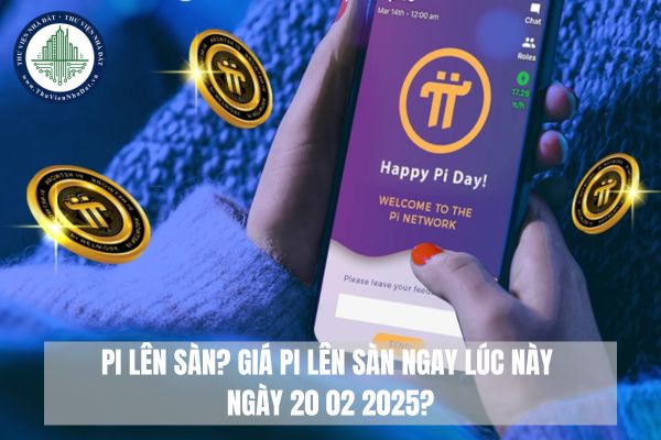 Pi lên sàn? Giá Pi lên sàn ngay lúc này ngày 20 02 2025?