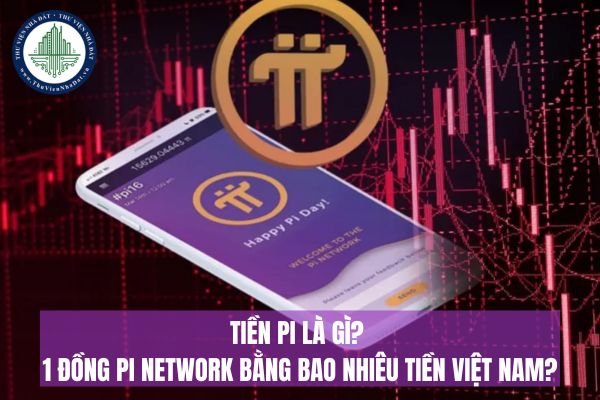 Tiền Pi là gì? 1 đồng Pi Network bằng bao nhiêu tiền Việt Nam?