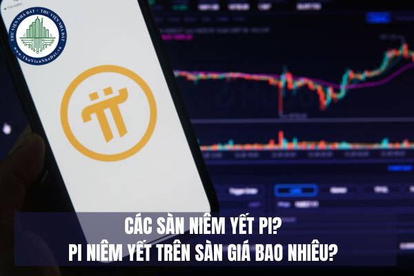 Các sàn niêm yết Pi? Pi niêm yết trên sàn giá bao nhiêu?