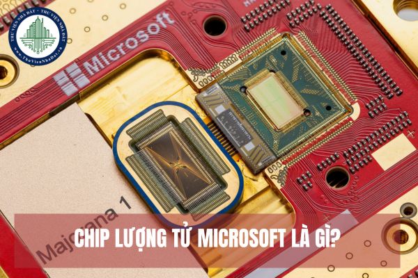 Chip lượng tử Microsoft là gì? Chính sách về phát triển khoa học và công nghệ?