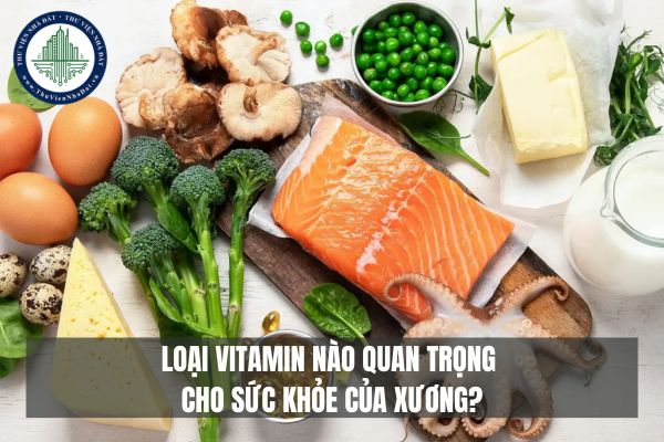 Loại Vitamin nào quan trọng cho sức khỏe của xương?