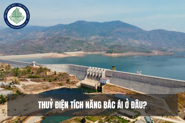 Thuỷ điện tích năng Bác Ái ở đâu? Đất công trình thủy lợi là đất xây dựng gì?