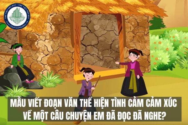 Mẫu viết đoạn văn thể hiện tình cảm cảm xúc về một câu chuyện em đã đọc đã nghe?