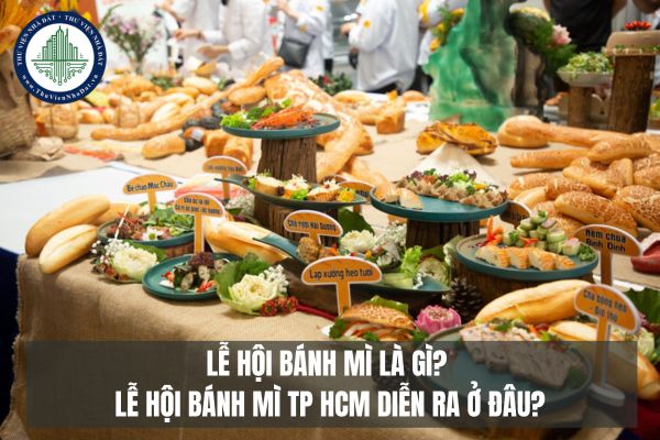 Lễ hội Bánh mì là gì? Lễ hội Bánh mì TP HCM diễn ra ở đâu?