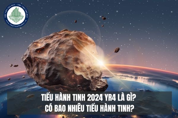 Tiểu hành tinh 2024 YR4 là gì? Có bao nhiêu tiểu hành tinh?