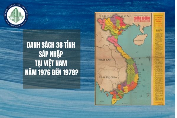 Danh sách 38 tỉnh sáp nhập tại Việt Nam năm 1976 đến 1978?