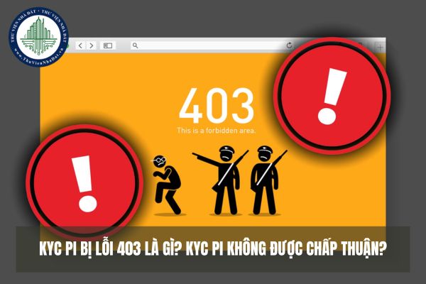 KYC Pi bị lỗi 403 là gì? Tại sao KYC Pi không được chấp thuận?