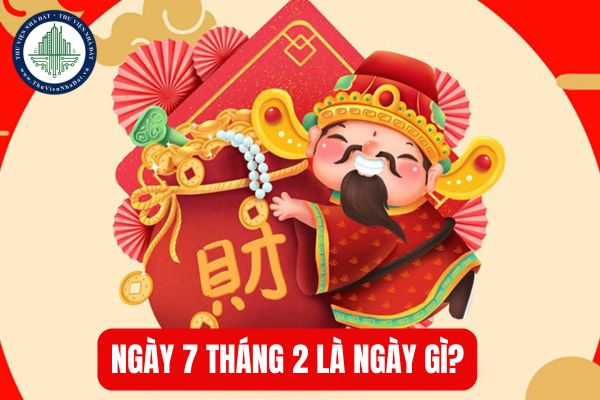 Ngày 7 tháng 2 là ngày gì? Ngày 7 tháng 2 mùng mấy?