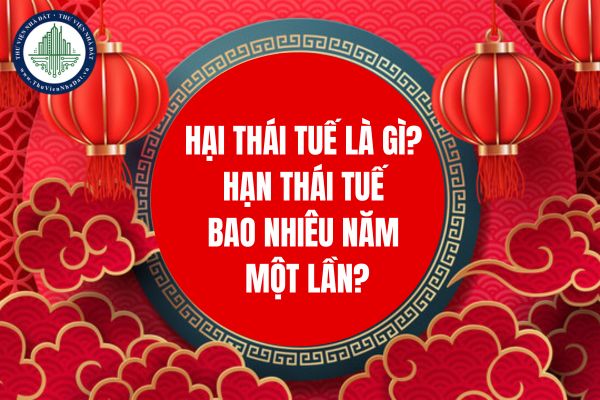 Hại thái tuế là gì? Hạn thái tuế bao nhiêu năm một lần?