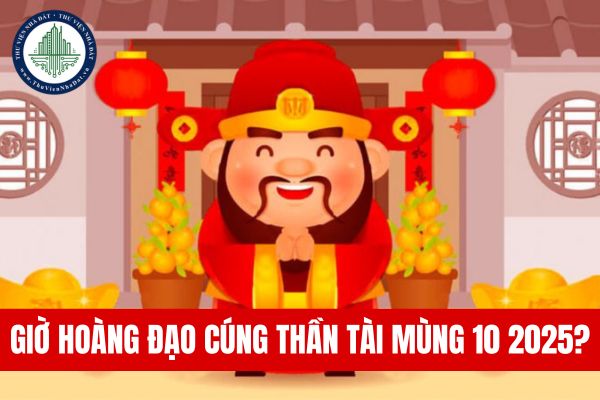 Giờ hoàng đạo cúng Thần tài Mùng 10 2025?