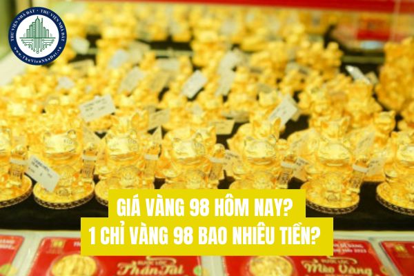 Giá vàng 98 hôm nay? 1 chỉ vàng 98 bao nhiêu tiền?