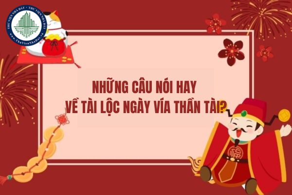 Những câu nói hay về tài lộc ngày vía Thần Tài?