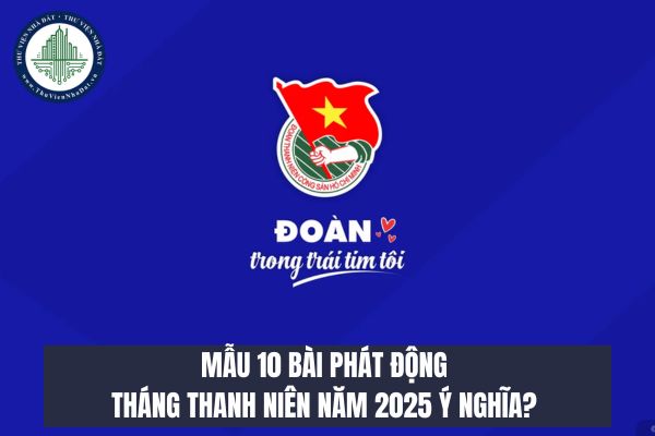 Mẫu 10 Bài phát động Tháng thanh niên năm 2025 ý nghĩa?