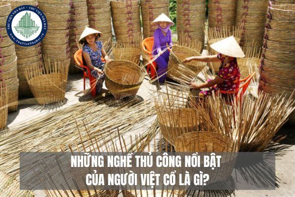 Những nghề thủ công nổi bật của người Việt cổ là gì?