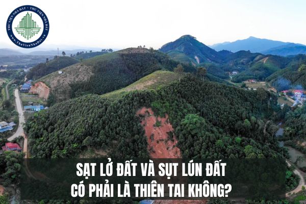 Sạt lở đất và sụt lún đất có phải là thiên tai không?