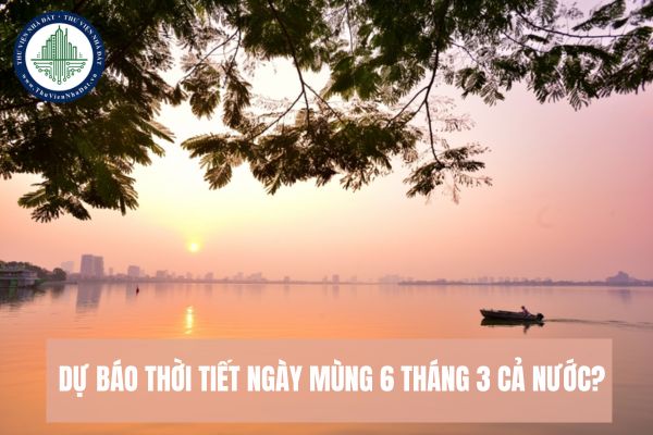 Dự báo thời tiết ngày mùng 6 tháng 3 cả nước?