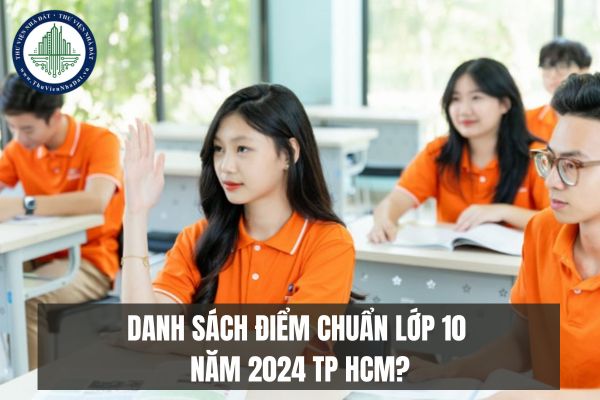 Danh sách điểm chuẩn lớp 10 năm 2024 TP HCM?