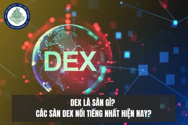 Dex là sàn gì? Các sàn DEX nổi tiếng nhất hiện nay?