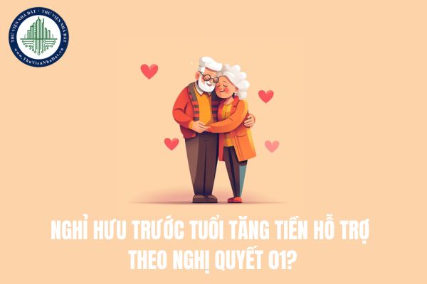 Nghỉ hưu trước tuổi tăng tiền hỗ trợ theo Nghị quyết 01?