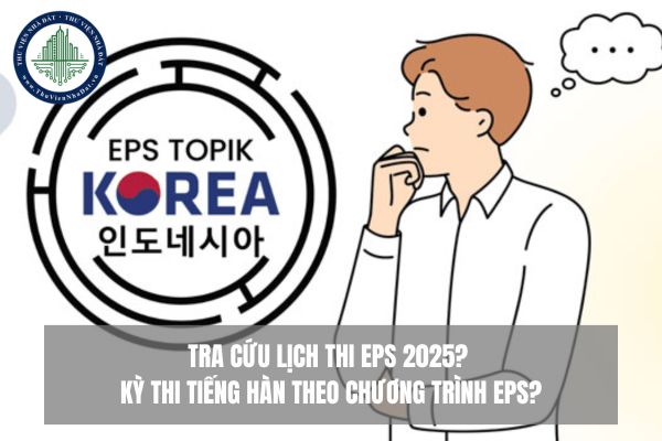 Tra cứu Lịch thi EPS 2025? Kỳ thi tiếng Hàn theo Chương trình EPS?