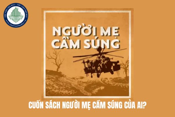 Cuốn sách Người mẹ cầm súng của ai? Tác giả Người mẹ cầm súng?