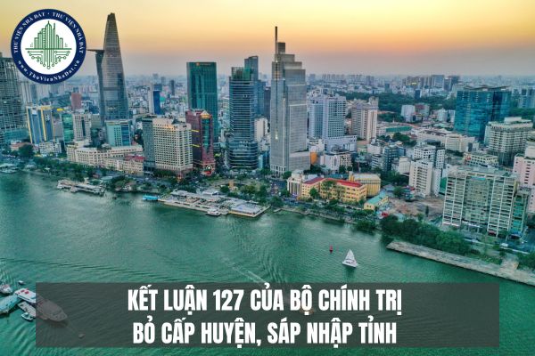 Kết luận 127 của Bộ Chính trị bỏ cấp huyện, sáp nhập tỉnh trong tháng 4 2025, tạm dừng đại hội đảng?