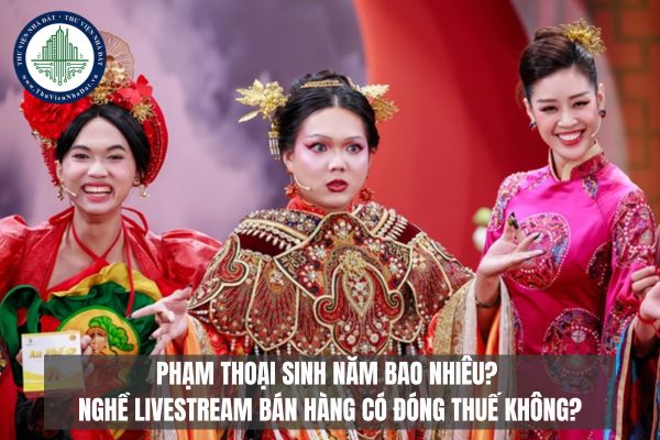 Phạm Thoại sinh năm bao nhiêu? Nghề livestream bán hàng có đóng thuế không?