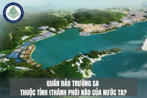 Quần đảo Trường Sa thuộc tỉnh (thành phố) nào của nước ta?