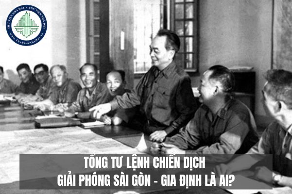 Tổng tư lệnh chiến dịch giải phóng Sài Gòn - Gia Định là ai?