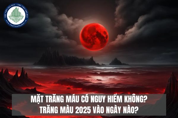 Mặt trăng máu có nguy hiểm không? Trăng màu 2025 vào ngày nào?