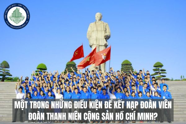 Một trong những điều kiện để kết nạp Đoàn viên Đoàn Thanh niên Cộng sản Hồ Chí Minh?