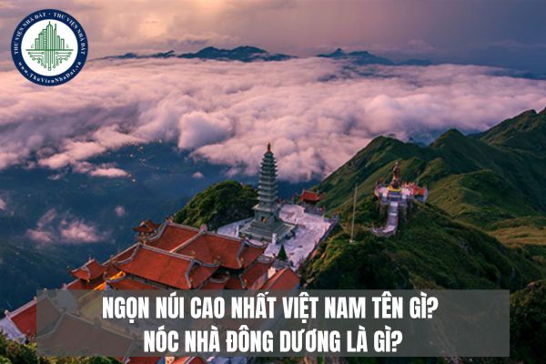 Ngọn núi cao nhất Việt Nam tên gì? Nóc nhà Đông Dương là gì?