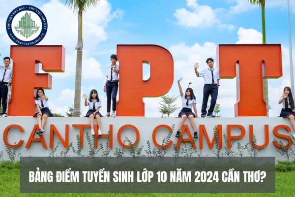 Bảng điểm tuyển sinh lớp 10 năm 2024 Cần Thơ?