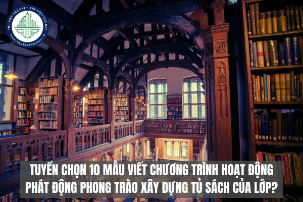 Tuyển chọn 10 Mẫu viết chương trình hoạt động phát động phong trào xây dựng tủ sách của lớp?