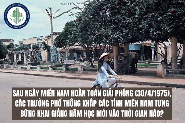 Sau ngày miền Nam hoàn toàn giải phóng (30/4/1975), các trường phổ thông khắp các tỉnh miền Nam tưng bừng khai giảng năm học mới vào thời gian nào?