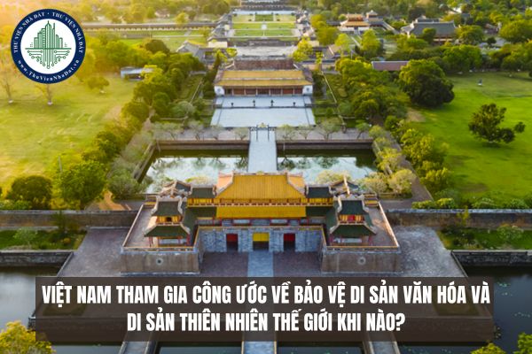 Việt Nam tham gia công ước về bảo vệ di sản văn hóa và di sản thiên nhiên thế giới khi nào?