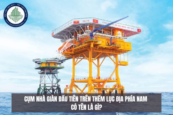 Cụm nhà giàn đầu tiên trên thềm lục địa phía Nam có tên là gì?