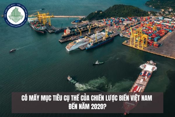 Có mấy mục tiêu cụ thể của Chiến lược biển Việt Nam đến năm 2020?