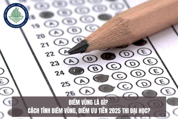 Điểm vùng là gì? Cách tính điểm vùng, điểm ưu tiên 2025 thi đại học?