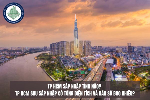 TP HCM sáp nhập tỉnh nào? TP HCM sau sáp nhập có tổng diện tích và dân số bao nhiêu?