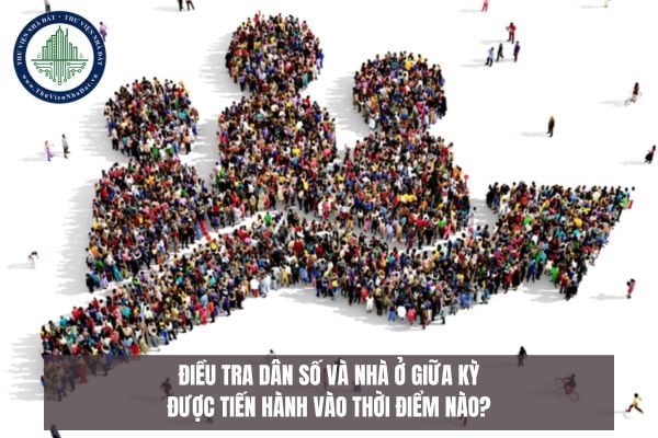 Điều tra dân số và nhà ở giữa kỳ được tiến hành vào thời điểm nào?