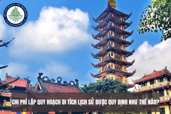Chi phí lập quy hoạch di tích lịch sử được quy định như thế nào?