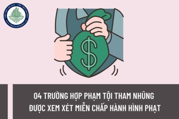 04 trường hợp phạm tội tham nhũng được xem xét miễn chấp hành hình phạt? Hành vi rửa tiền có được từ tham nhũng có bị truy cứu TNHS với hai tội không?