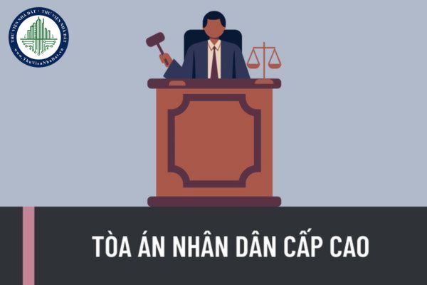 Cơ cấu tổ chức của Tòa án nhân dân cấp cao được quy định như thế nào? Tòa án nhân dân cấp cao có những chức danh nào?