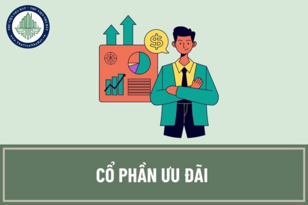 Cổ phần ưu đãi là gì? Có bao nhiêu loại cổ phần ưu đãi theo quy định của pháp luật hiện hành?