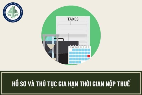Hồ sơ gia hạn nộp thuế năm 2023 gồm những gì? Thủ tục gia hạn nộp thuế năm 2023 quy định như thế nào?